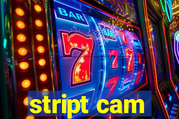 stript cam